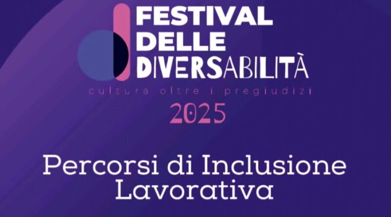FESTIVAL DELLE DIVERSABILITA’ “Lavorando Includendo”: il 4 dicembre l’incontro-confronto sui percorsi di inclusione lavorativa avviati nel 2025